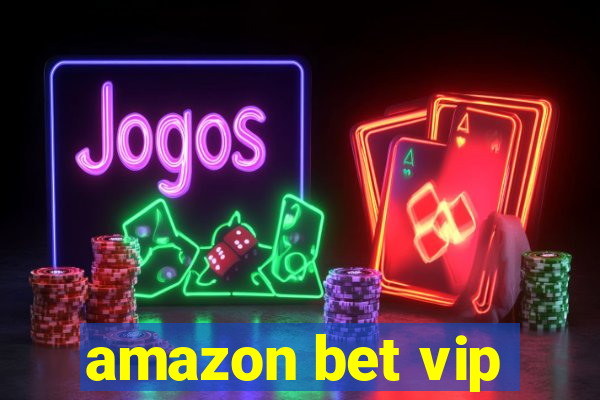 amazon bet vip